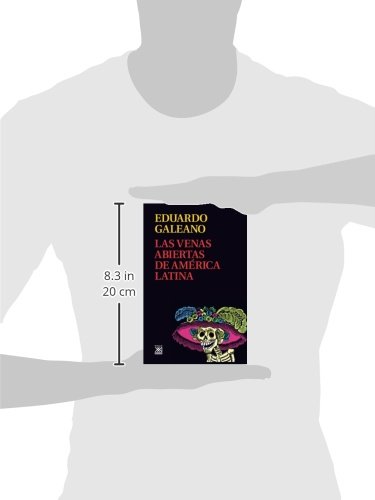 Las venas Abiertas De América Latina: 11 (Biblioteca Eduardo Galeano)