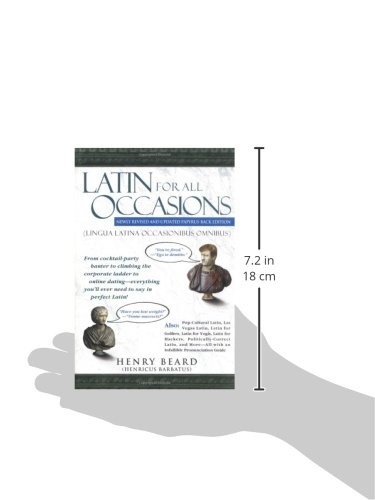 Latin for All Occasions: From Cocktail-Party Banter to Climbing the Corporate Ladder to Online Dating-- Everything You'll Ever Need to Say in Perfect Latin