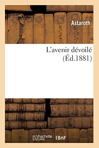 L'avenir dévoilé (Éd.1881) (Philosophie)