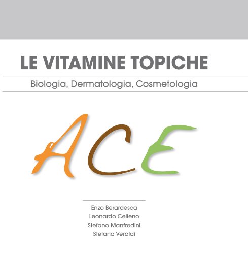 Le vitamine topiche A, C, E - Biologia, Dermatologia, Cosmetologia (Italian Edition)