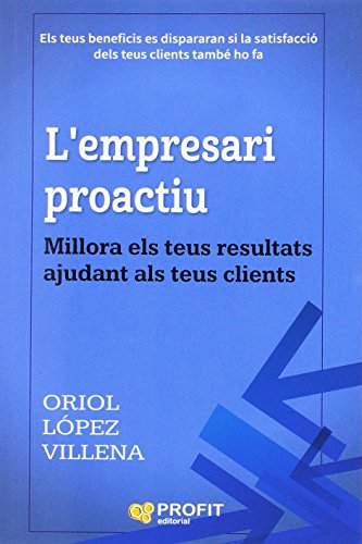 L'empresari proactiu: Millora els teus resultats ajudant als teus clients