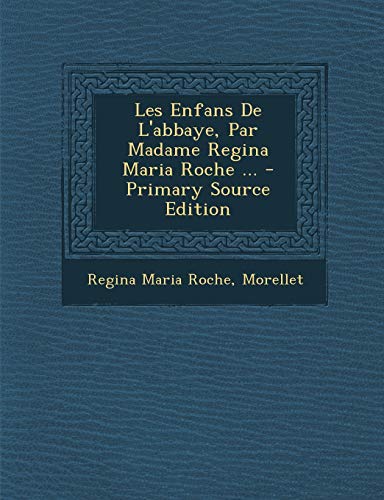 Les Enfans De L'abbaye, Par Madame Regina Maria Roche ... - Primary Source Edition