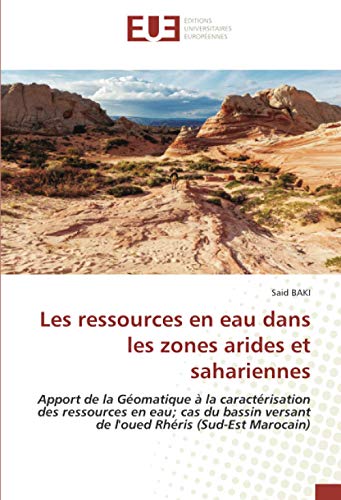 Les ressources en eau dans les zones arides et sahariennes: Apport de la Géomatique à la caractérisation des ressources en eau; cas du bassin versant de l'oued Rhéris (Sud-Est Marocain)