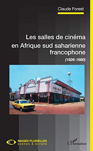 Les salles de cinéma en Afrique sud saharienne francophone: (1926-1980) (Images Plurielles : Scenes et écrans) (French Edition)