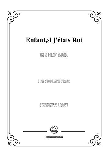 Liszt-Enfant,si j'étais Roi in B flat Major,for Voice and Piano (German Edition)