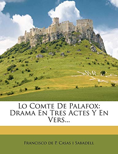 Lo Comte De Palafox: Drama En Tres Actes Y En Vers...