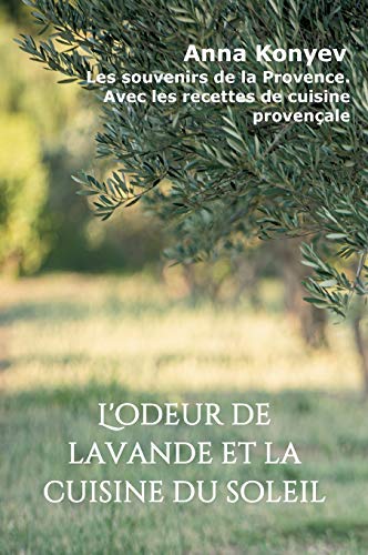 L'Odeur de Lavande et la Cuisine du Soleil - les Souvenirs de la Provence. avec les Recettes de Cuis: Les souvenirs de la Provence. Avec les recettes de cuisine provençale (TREDITION)