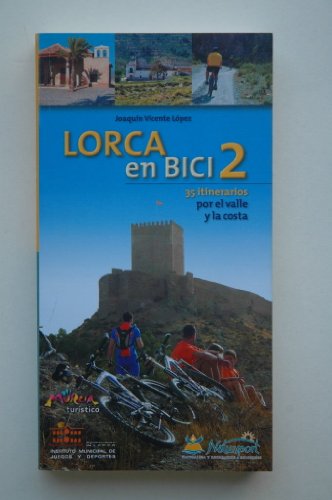Lorca en bici : 35 itinerarios por el valle y la costa. Vol. II / Joaquín Vicente López