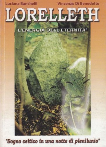 Lorelleth:L'Energia dell'Eternità.Sogno celtico  in una notte di plenilunio (Italian Edition)