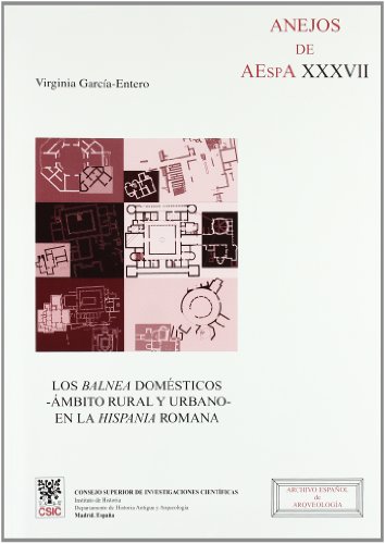Los balnea domésticos, ámbito rural y urbano, en la Hispania romana (Anejos de Archivo Español de Arqueología)