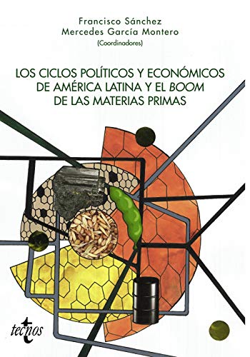 Los ciclos políticos y económicos de América Latina y el boom de las materias primas (Ciencia Política - Semilla y Surco - Serie de Ciencia Política)