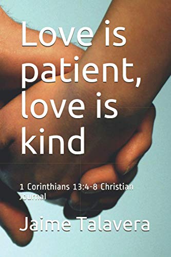 Love is patient, love is kind: 1 Corinthians 13:4-8 Christian Journal