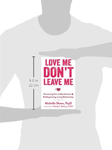 Love Me, Don't Leave Me: Overcoming Fear of Abandonment and Building Lasting, Loving Relationships