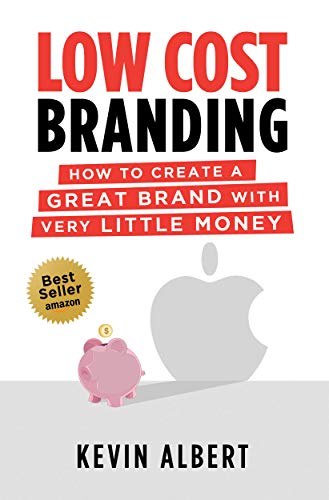Low Cost Branding: How to create a great brand with very little money (English Edition)