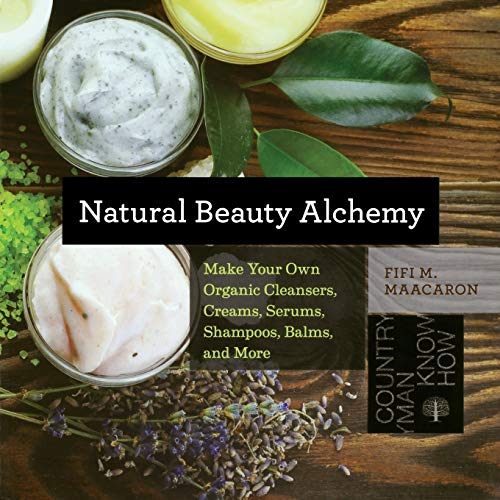 Maacaron, F: Natural Beauty Alchemy: Make Your Own Organic Cleansers, Creams, Serums, Shampoos, Balms, and More: 0 (Countryman Know How)