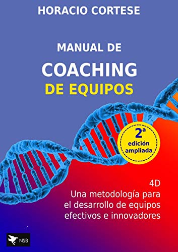 Manual de Coaching de Equipos: 4D Una metodología para el desarrollo de equipos efectivos e innovadores