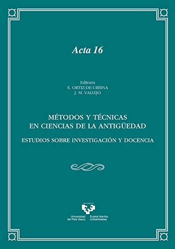 Métodos y técnicas en Ciencias de la Antigüedad. Estudios sobre investigación y: 10 (Anejos de Veleia. Acta)