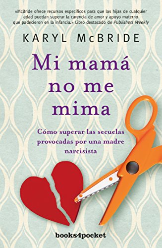 Mi mamá no me mima: Cómo superar las secuelas provocadas por una madre narcisista (Books4pocket)