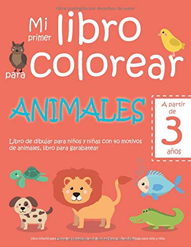 Mi primer libro para colorear ANIMALES — A partir de 3 años — Libro de dibujar para niños y niñas con 40 motivos de animales, libro para garabatear: ... en blanco: Libro de dibujo para niño y niña