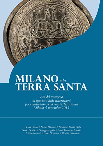 Milano e la Terra Santa: Atti del convegno in apertura delle celebrazioni per i cento anni della rivista Terrasanta (Italian Edition)