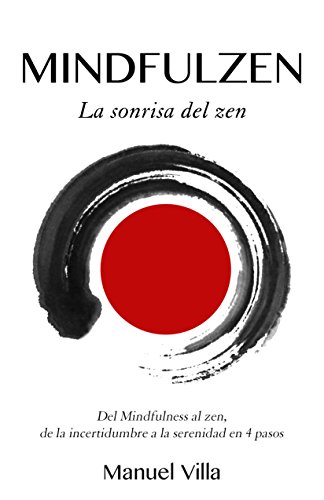 Mindfulzen - La sonrisa del zen: Del Mindfulness al zen, de la incertidumbre a la serenidad en 4 pasos