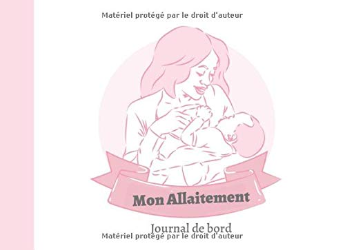 Mon Allaitement Journal de bord: Un journal pour suivre votre allaitement | 98 pages | Facile d'utilisation | Cadeau parfait pour une nouvelle maman