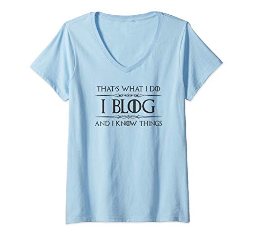 Mujer Blogging Gifts - I Blog & I Know Things Funny Blogger Camiseta Cuello V