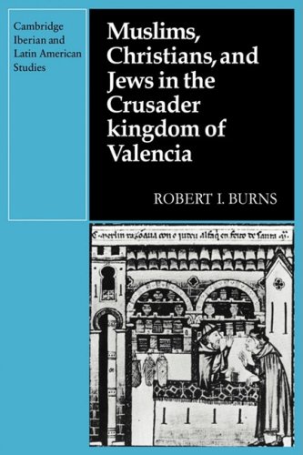 Muslims Christians, and Jews in the Crusader Kingdom of Valencia: Societies in Symbiosis (Cambridge Iberian and Latin American Studies)