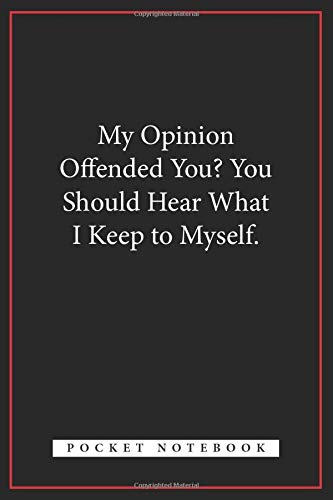 My Opinion Offended You? You Should Hear What I Keep to Myself.: Blank Lined Notebook 6x9 Inch / Journal Gift