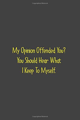 My Opinion Offended You? You Should Hear What I Keep To Myself..: Classic Lined Notebook Cream Paper