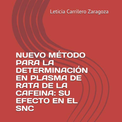 NUEVO MÉTODO PARA LA DETERMINACIÓN EN PLASMA DE RATA DE LA CAFEINA: SU EFECTO EN EL SNC