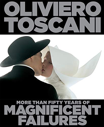 Oliviero Toscani: More Than Fifty Years of Magnificent Failures