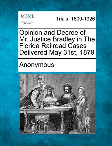 Opinion and Decree of Mr. Justice Bradley in The Florida Railroad Cases Delivered May 31st, 1879