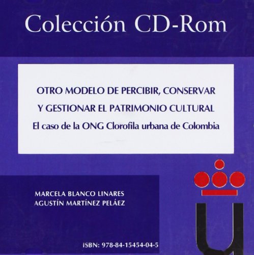 Otro modelo de percibir, conservar y gestionar el patrimonio cultural: El caso de la ONG Clorofila urbana de Colombia (Colección CD-Rom)