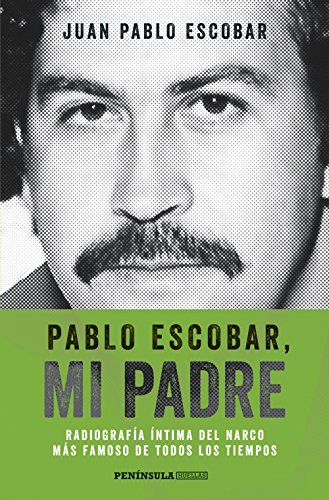 Pablo Escobar, mi padre (Edición española): Radiografía íntima del narco más famoso de todos los tiempos