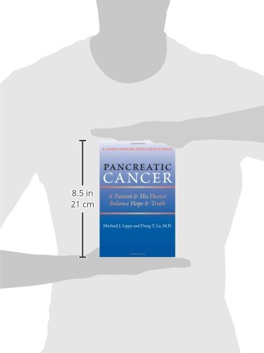 Pancreatic Cancer: A Patient and His Doctor Balance Hope and Truth: A Patient & His Doctor Balance Hope & Truth (A Johns Hopkins Press Health Book)