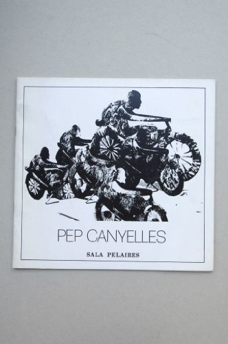 Pep Canyelles : [catálogo de exposiciones] : Palma de Mallorca, Sala Pelaires, juni 1985