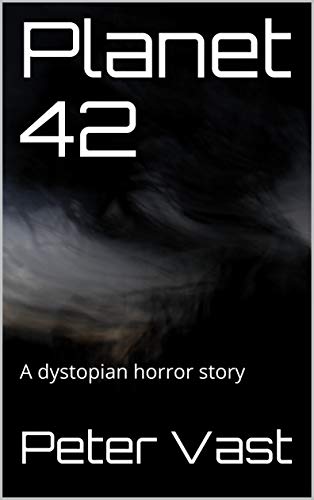 Planet 42: A dystopian horror story (English Edition)