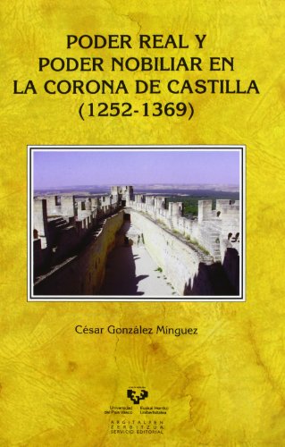 Poder real y poder nobiliar en la Corona de Castilla (1252-1369) (Historia Medieval y Moderna)