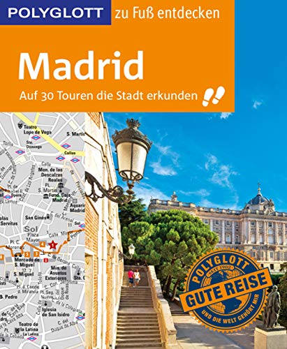 POLYGLOTT Reiseführer Madrid zu Fuß entdecken: Auf 30 Touren die Stadt erkunden (POLYGLOTT zu Fuß entdecken) (German Edition)