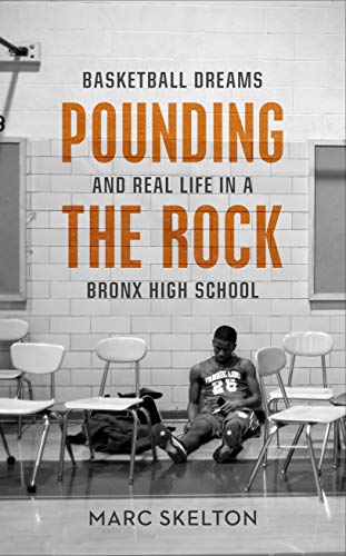 Pounding the Rock: Basketball Dreams and Real Life in a Bronx High School (English Edition)
