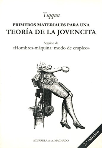 Primeros materiales para una teoría de la Jovencita: Seguido de «Hombres-máquina: modo de empleo» (Acuarela & A. Machado)