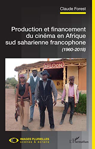 Production et financement du cinéma en Afrique sud saharienne francophone (1960-2018) (Images Plurielles : Scenes et écrans) (French Edition)