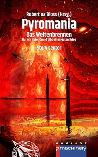 PYROMANIA. DAS WELTENBRENNEN: Nur ein guter Grund gibt einen guten Krieg (AndroSF / Die SF-Reihe für den Science Fiction Club Deutschland e.V. (SFCD)) (German Edition)