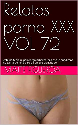 Relatos porno XXX VOL 72: este no  tenía ni pelo largo ni barba, sí a eso le añadimos su carita de niño parecia un pijo disfrazado
