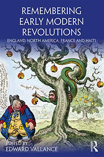 Remembering Early Modern Revolutions: England, North America, France and Haiti (Remembering the Medieval and Early Modern Worlds) (English Edition)