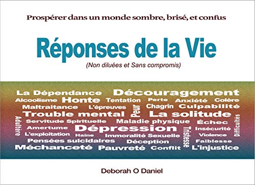 Réponses de la Vie (Non diluées et Sans compromis) : Prospérer dans un monde sombre, brisé, et confus (French Edition)
