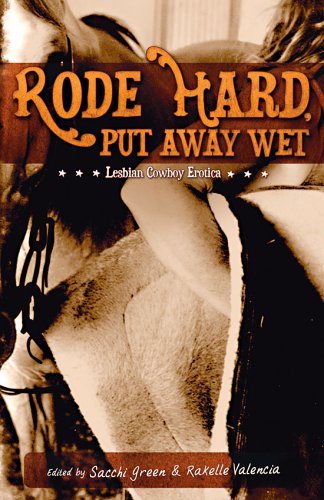 Rode Hard, Put Away Wet: Lesbian Cowboy Erotica