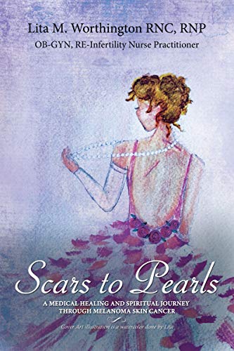 Scars to Pearls: A Medical Healing and Spiritual Journey Through the Phases of Malignant Melanoma Stage IIIA Skin Cancer with Micro-Metastasis. (English Edition)