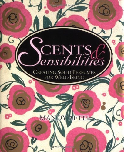 Scents & Sensibilities: Creating Solid Perfumes for Well-Being (English Edition)